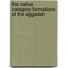 The Native Category-formations of the Aggadah door Professor Jacob Neusner