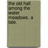 The Old Hall among the Water Meadows. A tale. door Mary Rosa Stuart Kettle