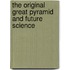 The Original Great Pyramid And Future Science