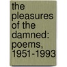 The Pleasures Of The Damned: Poems, 1951-1993 door Charles Bukowski