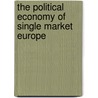 The Political Economy of Single Market Europe door Remy Davison