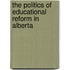 The Politics Of Educational Reform In Alberta