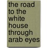 The Road to the White House Through Arab Eyes door Lama Alhammouri