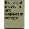 The Role of Museums and Galleries in Ethiopia door Temesgen Burka