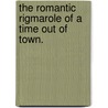 The Romantic Rigmarole of a time out of town. door Charles James
