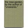 The Rose-Garden. By the author of "Unawares." by Frances Mary Peard
