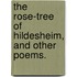 The Rose-Tree of Hildesheim, and other poems.
