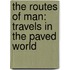 The Routes Of Man: Travels In The Paved World