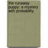 The Runaway Puppy: A Mystery With Probability by Lydia Barriman