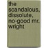 The Scandalous, Dissolute, No-Good Mr. Wright