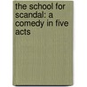 The School for Scandal: A Comedy in Five Acts door Richard Brinsley Sheridan