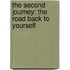 The Second Journey: The Road Back To Yourself