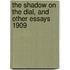 The Shadow On The Dial, and Other Essays 1909