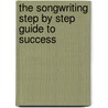 The Songwriting Step by Step Guide to Success door Aaron Cheney