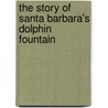 The Story of Santa Barbara's Dolphin Fountain door Bud Bottoms