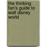 The Thinking Fan's Guide to Walt Disney World door Aaron Wallace