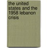 The United States and the 1958 Lebanon Crisis door Erika G. Alin