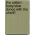 The Valtieri Baby/Slow Dance with the Sheriff