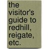 The Visitor's Guide to Redhill, Reigate, etc. door Onbekend