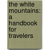 The White Mountains: A Handbook for Travelers by Moses Foster Sweetser