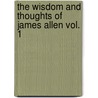 The Wisdom and Thoughts of James Allen Vol. 1 by Pro Allen James