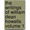 The Writings of William Dean Howells Volume 1 by William Dean Howells