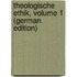 Theologische Ethik, Volume 1 (German Edition)