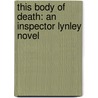 This Body Of Death: An Inspector Lynley Novel by Elizabeth A. George
