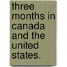 Three Months in Canada and the United States. door James Horatio Booty