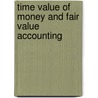 Time Value of Money and Fair Value Accounting door Dr. Jae K. Shim