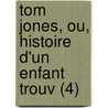Tom Jones, Ou, Histoire D'Un Enfant Trouv (4) by Henry Fielding