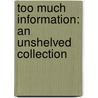 Too Much Information: An Unshelved Collection door Gene Ambaum