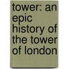 Tower: An Epic History of the Tower of London door Nigel Jones