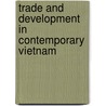 Trade and Development in Contemporary Vietnam door Yoon Heo