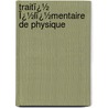 Traitï¿½ Ï¿½Lï¿½Mentaire De Physique door Eug�Ne P�Clet