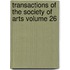 Transactions of the Society of Arts Volume 26