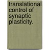Translational Control of Synaptic Plasticity. door Anne-Marie Joy Cziko