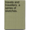 Travels and Travellers. A series of sketches. by Frances Milton Trollope