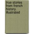 True Stories from French History. Illustrated