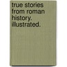 True Stories from Roman History. Illustrated. door Alice Pollard