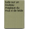 Tude Sur Un Rouleau Magique Du Mus E De Leide door Willem Pleyte