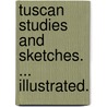 Tuscan Studies and Sketches. ... Illustrated. door Lucy Emily Baxter