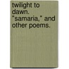 Twilight to Dawn. "Samaria," and other poems. door Lewis Longfield