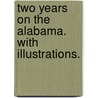 Two Years on the Alabama. With illustrations. door Arthur Sinclair