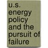U.S. Energy Policy and the Pursuit of Failure