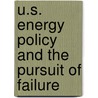 U.S. Energy Policy and the Pursuit of Failure door Peter Z. Grossman