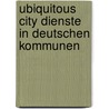 Ubiquitous City Dienste in deutschen Kommunen door Peter Ernst