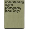 Understanding Digital Photography (Book Only) by Joe Ippolito