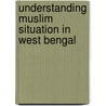 Understanding Muslim Situation in West Bengal door Md Mainuddin