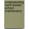 Understanding North Korean School Mathematics by Jung Hang Lee
